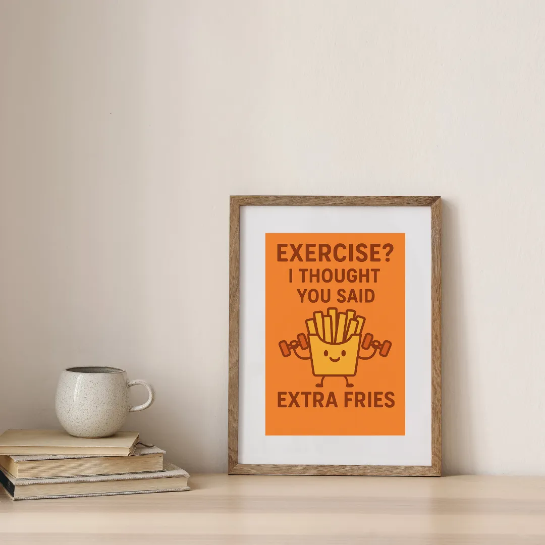 Extra Fries, Not Exercise — digital art print by Lurevi
